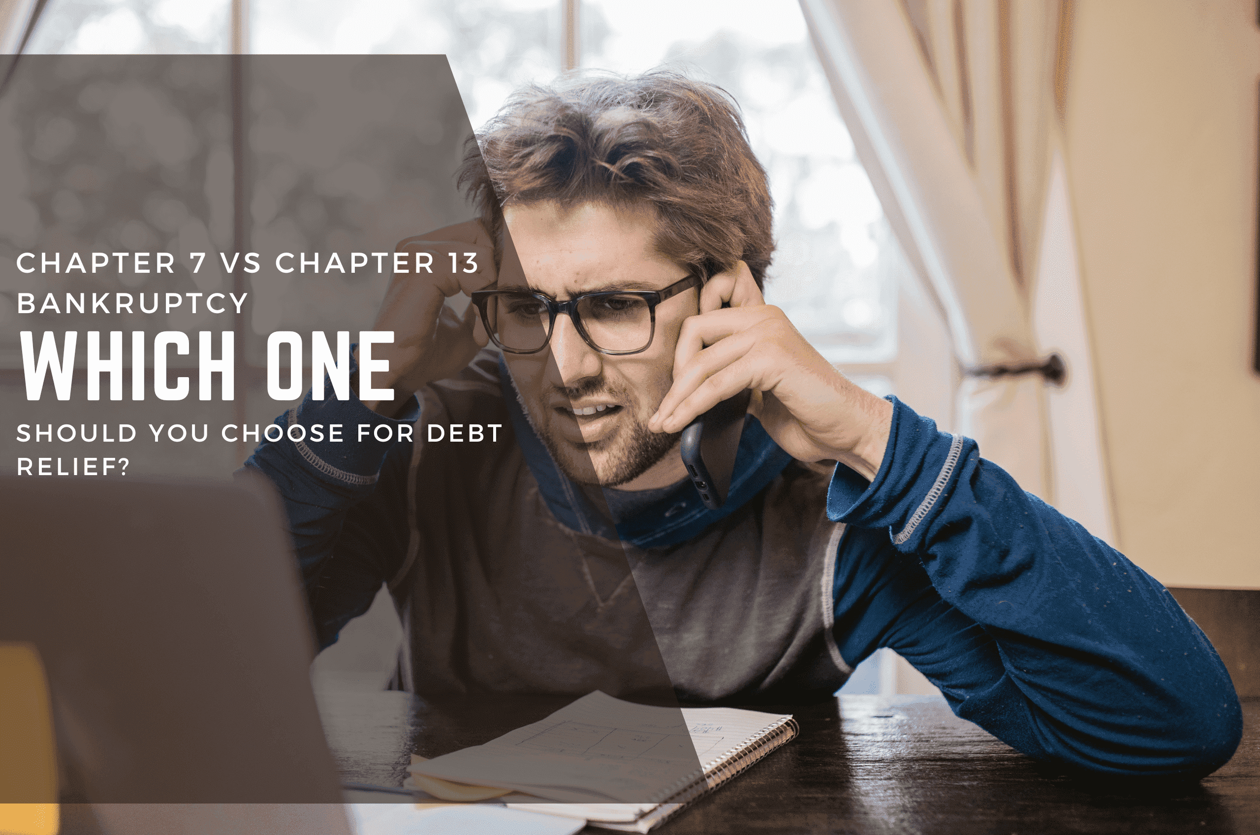 Chapter 7 vs Chapter 13 Bankruptcy: Which One Should You Choose for Debt Relief?